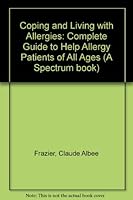 Coping & Living with Allergies: A Complete Guide to Help Allergy Patients of All Ages 0131723049 Book Cover