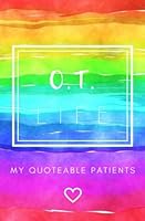 O.T. Life: My Quoteable Patients: SOFTCOVER Occupational Therapist’s Journal of Quotes, Memories, and Stories; 5.25x8 in; Quote Journal; OT Memory ... Therapist Graduation Gifts, OT Week Gifts 1717399371 Book Cover