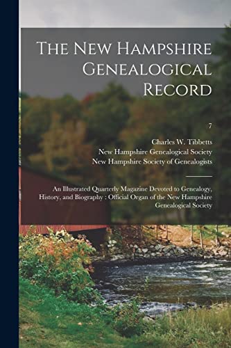 The New Hampshire Genealogical Record: an Illustrated Quarterly Magazine Devoted to Genealogy, History, and Biography: Official Organ of the New Hampshire Genealogical Society; 7