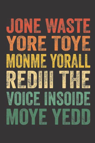 Jone Waste Yore Toye Monme Yorall Rediii The Voice Insoide Moye Yedd Journal Notebook