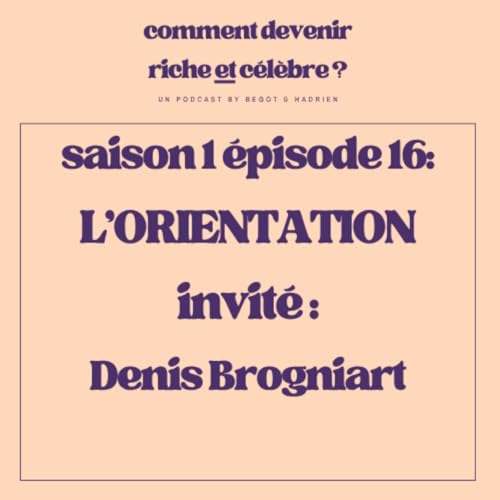 1.16 - L'Orientation - Invit&eacute; : Denis Brogniart