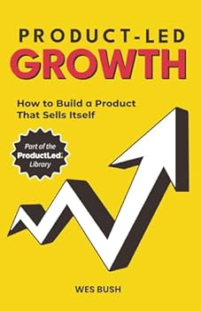 Paperback Product-Led Growth: How to Build a Product That Sells Itself (ProductLed Library) Book