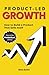 Product-Led Growth: How to Build a Product That Sells Itself (ProductLed Library)