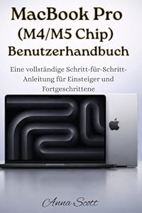 MacBook Pro (M4/M5 Chip) Benutzerhandbuch: Eine vollständige Schritt-für-Schritt-Anleitung für neue und erfahrene Benutzer
