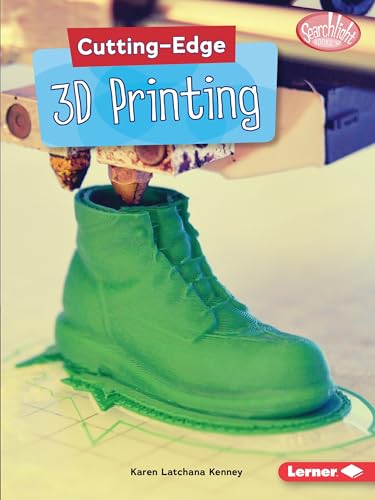 Cutting-Edge 3D Printing (Searchlight Books ™ ― Cutting-Edge STEM)