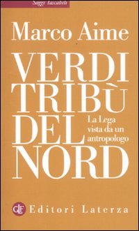 Verdi tribù del Nord. La Lega vista da un antropologo Verdi tribù del Nord. La Lega vista da un antropologo
