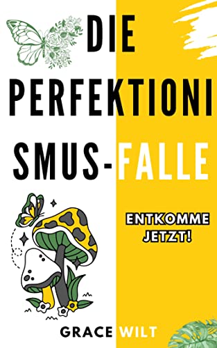 Die Perfektionismus-Falle: Entkomme jetzt!
