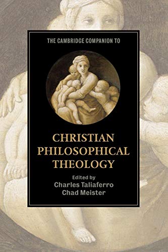 The Cambridge Companion to Christian Philosophical Theology (Cambridge Companions to Religion)
