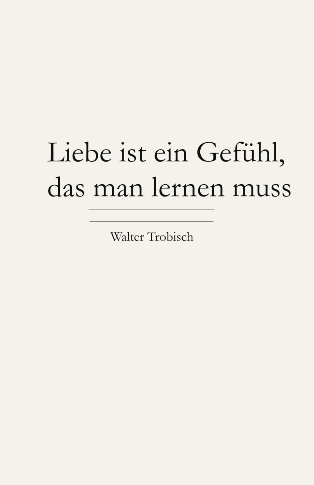 Liebe ist ein Gefühl, das man lernen muss