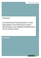 Geschlechtliche Transidentit�ten in der Jugendphase. Die Bedeutung sozialer Beziehungen und m�gliche Implikationen f�r die Soziale Arbeit 3668078378 Book Cover