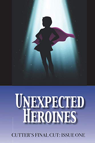 Unexpected Heroines (Cutter's Final Cut)