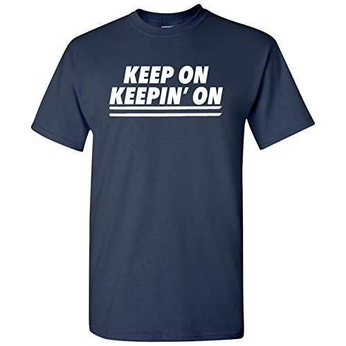 UGP Campus Apparel Keep On Keepin On - Funny Motivational Movie Quote Graphic T-Shirt - X-Large - Navy