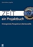  Zeit – ein Projektbuch. Hintergründe – Perspektiven – Denkanstöße