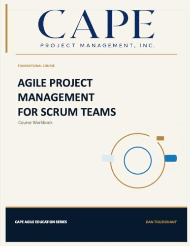 Agile Project Management for Scrum Teams: Training in the effective implementation of Scrum (CAPE Project Performance Series)