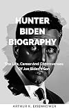 Hunter Biden Biography: The Life, Career And Controversies Of Joe Biden's Son