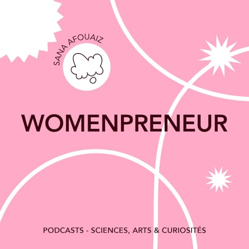 &Eacute;pisode 134 - Womenpreneur | Feat. Sana Afouaiz