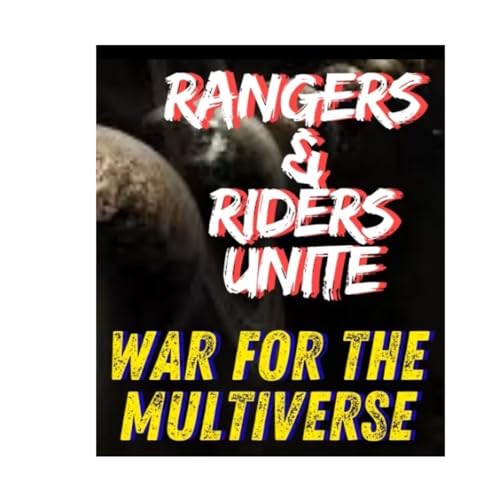 Rangers & Riders Unite: War For The Multiverse &ndash; Part 7 The End Of The Multiverse