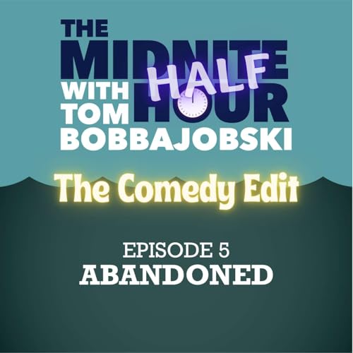 The Midnite Half-Hour- Episode 5 -Abandoned, The Comedy Edit