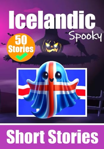 50 Spooky Short Stories in Icelandic | A Bilingual Journey in English and Icelandic: Haunted Tales in English and Icelandic | Learn Icelandic Language ... and Spooky Way (Books for Learning Icelandic)