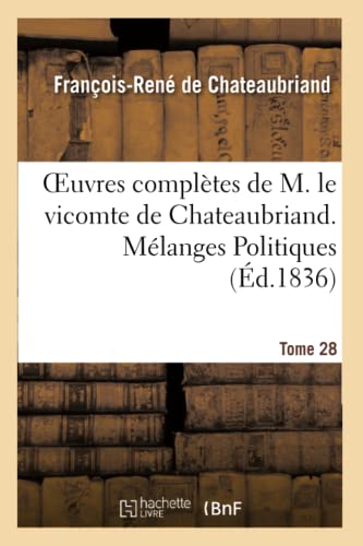 Oeuvres Complètes de M. Le Vicomte de Chateaubriand. T. 28, Mélanges Politiques. T3 Polémiques (Litterature) (French Edition)