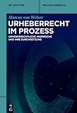 Urheberrecht im Prozess: Urheberrechtliche Ansprüche und ihre Durchsetzung (De Gruyter Praxishandbuch)