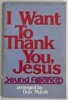 I Want to Thank You, Jesus, Arranged By Don Marsh B0075VNFR2 Book Cover