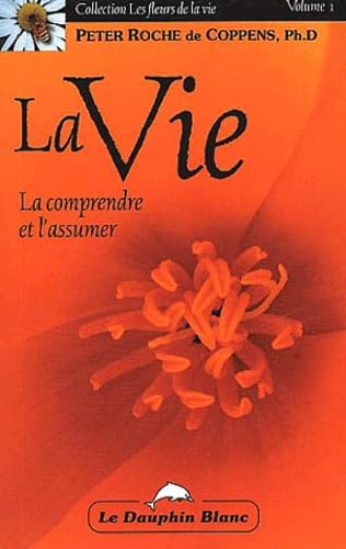 La vie : La comprendre et l'assumer Roche de Coppens, Peter