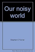 Our noisy world 0671329871 Book Cover