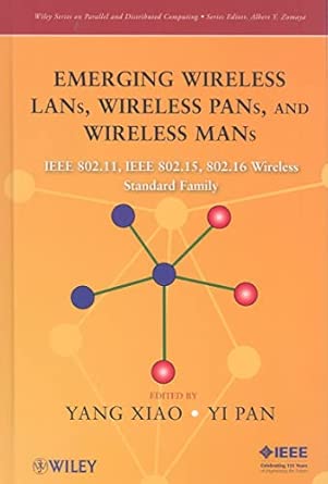 Emerging Wireless LANs, Wireless PANs, and Wireless MANs: IEEE 802.11, IEEE 802.15, 802.16 Wireless Standard Family 1st Edition-Wow! eBook