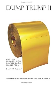 Paperback Dump Trump II: Another Philosophical Powder Room Reader from Bumpa Gump (Excerpts from the The Wit and Wisdom of Bumpa Gump Series) Book