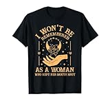 I Won't Be Remembered As A Woman Who Kept Her Mouth Shut T-Shirt
