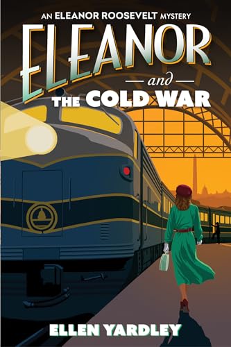 Eleanor And The Cold War (An Eleanor Roosevelt Mystery)
