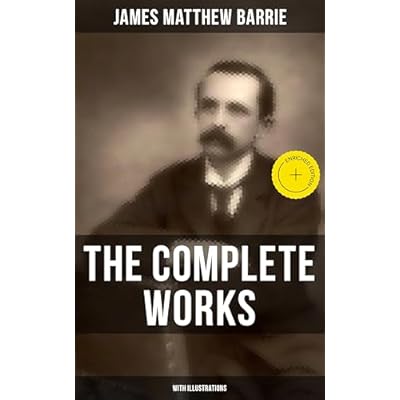 The Complete Works of J. M. Barrie (With Illustrations)