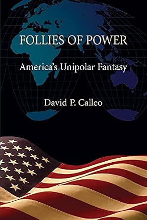 Follies of Power: America's Unipolar Fantasy Reprint Edition-Wow! eBook