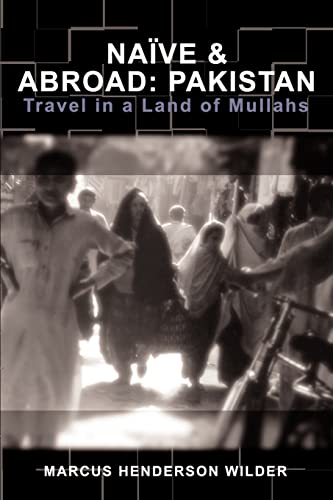 Naïve & Abroad: Pakistan, Travel in a Land of Mullahs
