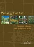 Designing Small Parks: A Manual for Addressing Social and Ecological Concerns