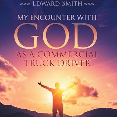 My Encounter with God as a Commercial Truck Driver