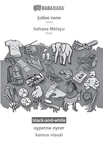 Uzbek (in cyrillic script) - bahasa Melayu, visual dictionary, BW: BABADADA Uzbek (in cyrillic script) - Malay, visual dictionary, BW (Uzbek Edition)