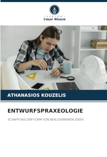 ENTWURFSPRAXEOLOGIE: SCHAFFUNG DER FORM VON REALISIERBAREN IDEEN (German Edition)