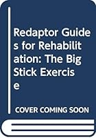 Redaptor guides for rehabilitation: The big stick exercises 0061418072 Book Cover