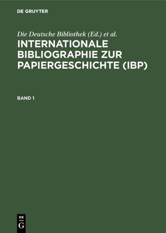 Internationale Bibliographie zur Papiergeschichte (IBP): Berichtszeit: bis einschließlich Erscheinungsjahr 1996 (German Edition)      1st Edition