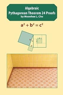 Algebraic Pythagorean Theorem 24 Proofs by Moonhee L. Cho