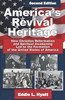 America's Revival Heritage: How Christian Reformation and Spiritual Awakening Led to the Formation of the United States of America 1888435674 Book Cover
