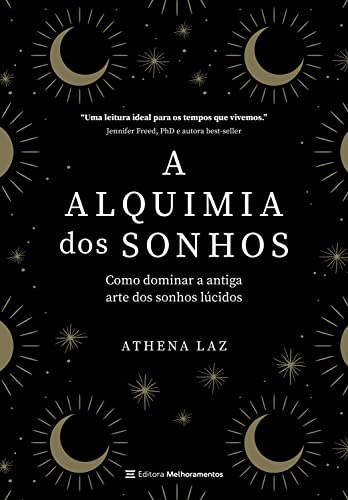 A alquimia dos sonhos: Como dominar a antiga arte dos sonhos lúcidos