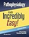 Pathophysiology Made Incredibly Easy! (Incredibly Easy! Series®)