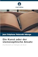 Die Kunst oder der slamosophische Ansatz (German Edition) 6206505286 Book Cover