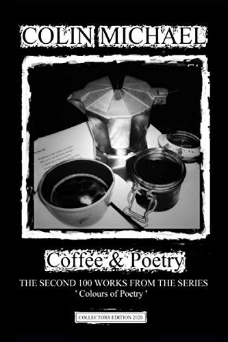Coffee & Poetry: The Second 100 works from the series ' Colours of Poetry' (Colours of Poetry by Colin Michael)