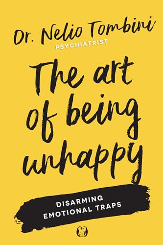 The Art of Being Unhappy: Disarming Emotional Traps