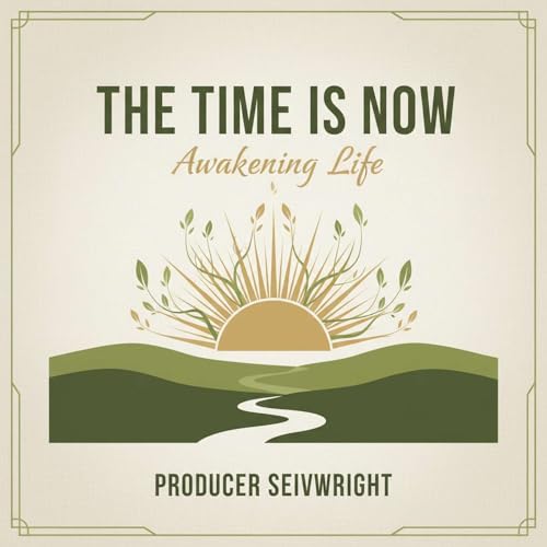 The Time is Now: Awakening Life