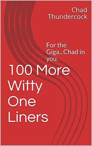 100 More Witty One Liners: For the Giga...Chad in you. (WOL Book 2) (English Edition)